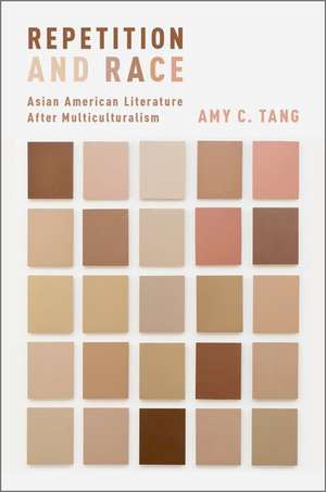 Repetition and Race: Asian American Literature After Multiculturalism de Amy C. Tang