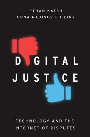 Digital Justice: Technology and the Internet of Disputes de Ethan Katsh