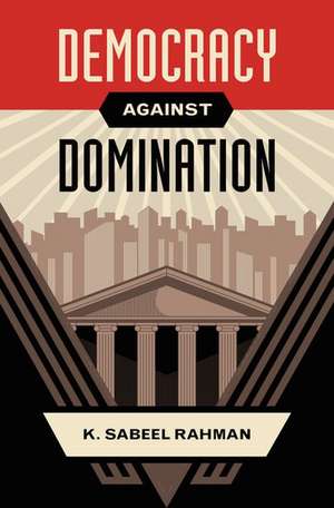 Democracy against Domination de K. Sabeel Rahman