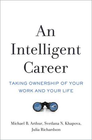 An Intelligent Career: Taking Ownership of Your Work and Your Life de Michael B. Arthur