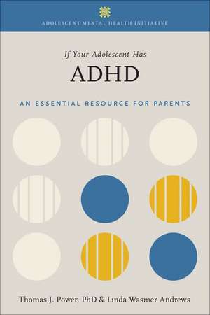 If Your Adolescent Has ADHD: An Essential Resource for Parents In Collaboration with The Annenberg Public Policy Center de Thomas J. Power