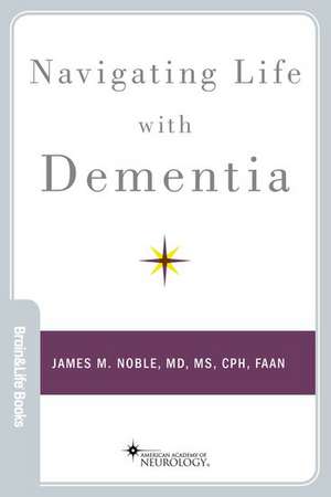 Navigating Life with Dementia de James M. Noble