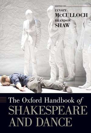 The Oxford Handbook of Shakespeare and Dance de Lynsey McCulloch