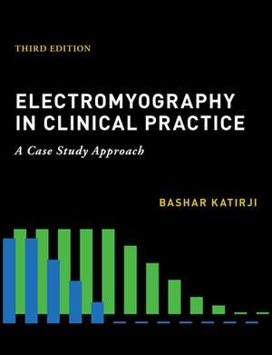 Electromyography in Clinical Practice de Bashar Katirji