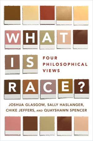 What Is Race?: Four Philosophical Views de Joshua Glasgow