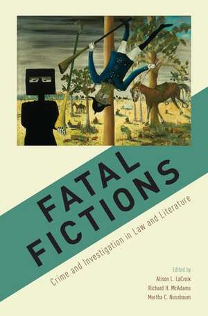 Fatal Fictions: Crime and Investigation in Law and Literature de Alison L. LaCroix