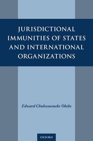 Jurisdictional Immunities of States and International Organizations de Edward Chukwuemeke Okeke