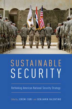 Sustainable Security: Rethinking American National Security Strategy de Jeremi Suri