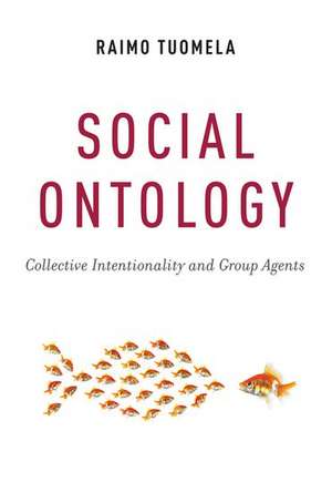 Social Ontology: Collective Intentionality and Group Agents de Raimo Tuomela