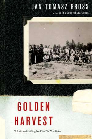 Golden Harvest: Events at the Periphery of the Holocaust de Jan Tomasz Gross