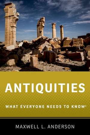 Antiquities: What Everyone Needs to Know® de Maxwell L. Anderson