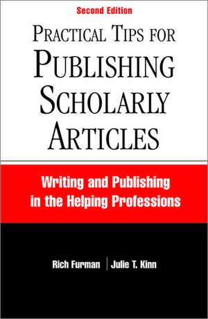 Practical Tips for Publishing Scholarly Articles, Second Edition: Writing and Publishing in the Helping Professions de Rich Furman