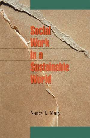 Social Work in a Sustainable World de Nancy L. Mary