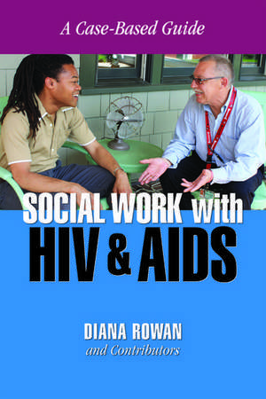 Social Work With HIV and AIDS: A Case-Based Guide de Diana Rowan