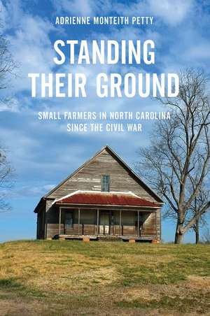 Standing Their Ground: Small Farmers in North Carolina since the Civil War de Adrienne Monteith Petty