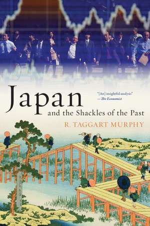 Japan and the Shackles of the Past de R. Taggart Murphy