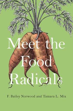 Meet the Food Radicals de F. Bailey Norwood