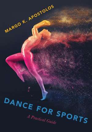 Dance for Sports: A Practical Guide de Margo K. Apostolos