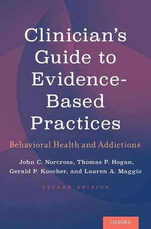 Clinician's Guide to Evidence-Based Practices: Behavioral Health and Addictions de John C. Norcross