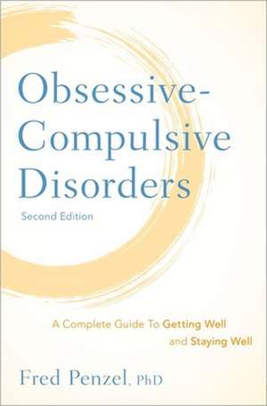 Obsessive-Compulsive Disorders: A Complete Guide To Getting Well and Staying Well de Fred Penzel