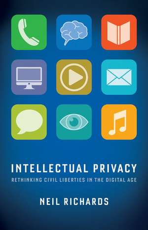 Intellectual Privacy: Rethinking Civil Liberties in the Digital Age de Neil Richards