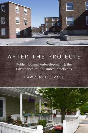 After the Projects: Public Housing Redevelopment and the Governance of the Poorest Americans de Lawrence J. Vale