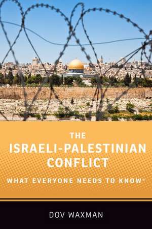 The Israeli-Palestinian Conflict: What Everyone Needs to Know® de Dov Waxman