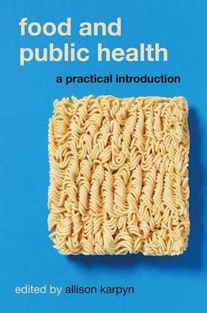 Food and Public Health: A Practical Introduction de Allison Karpyn