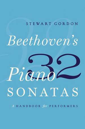 Beethoven's 32 Piano Sonatas: A Handbook for Performers de Stewart Gordon