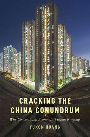 Cracking the China Conundrum: Why Conventional Economic Wisdom Is Wrong de Yukon Huang