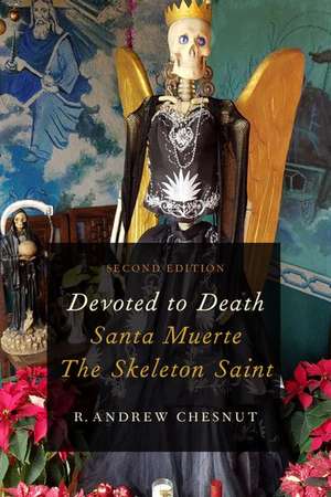 Devoted to Death: Santa Muerte, the Skeleton Saint de R. Andrew Chesnut