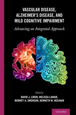 Vascular Disease, Alzheimer's Disease, and Mild Cognitive Impairment: Advancing an Integrated Approach de David J. Libon