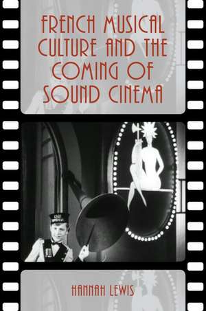 French Musical Culture and the Coming of Sound Cinema de Hannah Lewis