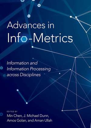 Advances in Info-Metrics: Information and Information Processing across Disciplines de Min Chen