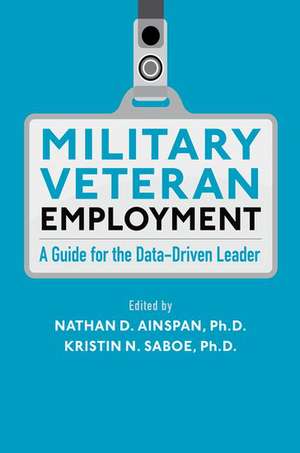 Military Veteran Employment: A Guide for the Data-Driven Leader de Nathan D. Ainspan