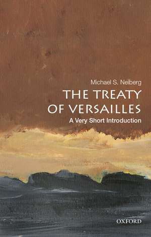 The Treaty of Versailles: A Very Short Introduction de Michael S. Neiberg