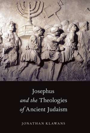 Josephus and the Theologies of Ancient Judaism de Jonathan Klawans