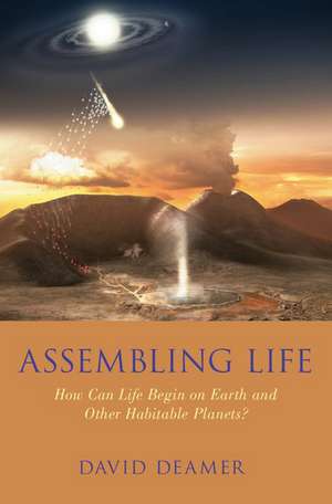 Assembling Life: How Can Life Begin on Earth and Other Habitable Planets? de David W. Deamer