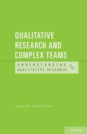 Qualitative Research and Complex Teams de Judith Davidson