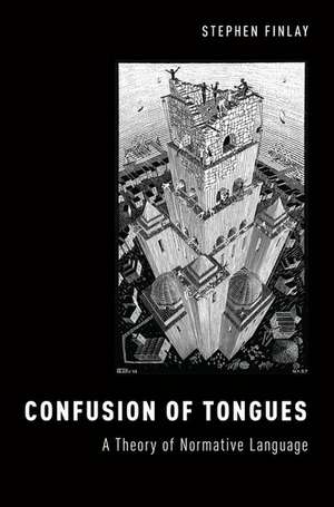 Confusion of Tongues: A Theory of Normative Language de Stephen Finlay