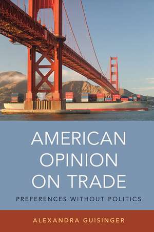 American Opinion on Trade: Preferences without Politics de Alexandra Guisinger