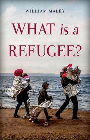 What Is a Refugee? de William Maley