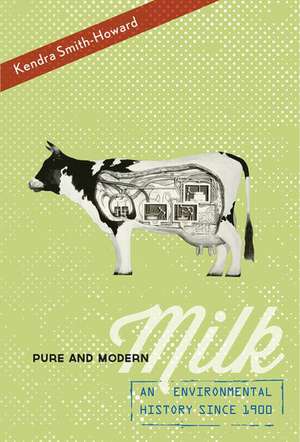 Pure and Modern Milk: An Environmental History since 1900 de Kendra Smith-Howard