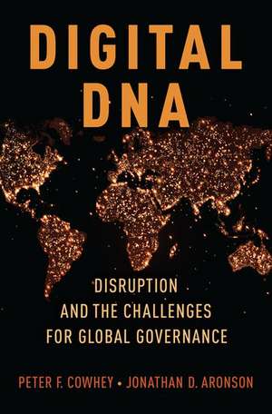 Digital DNA: Disruption and the Challenges for Global Governance de Peter F. Cowhey