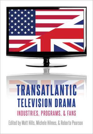 Transatlantic Television Drama: Industries, Programs, and Fans de Michele Hilmes