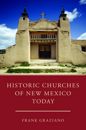 Historic Churches of New Mexico Today de Frank Graziano