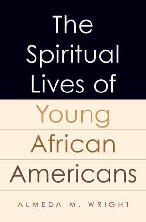 The Spiritual Lives of Young African Americans de Almeda Wright