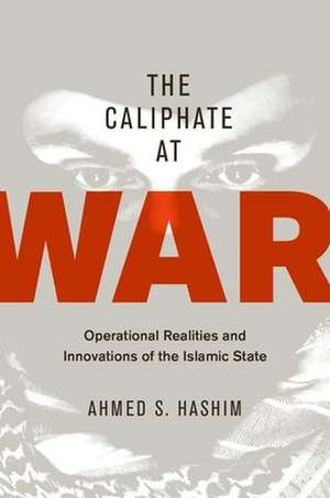Caliphate at War de Ahmed S Hashim