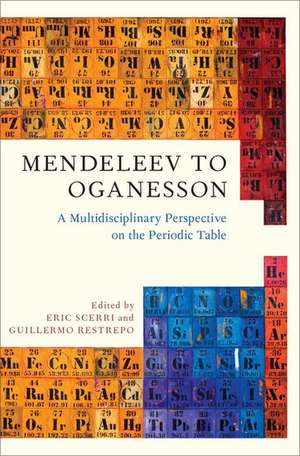 Mendeleev to Oganesson: A Multidisciplinary Perspective on the Periodic Table de Eric Scerri