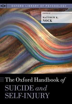 The Oxford Handbook of Suicide and Self-Injury de Matthew K. Nock